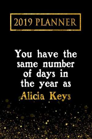 2019 Planner: You Have the Same Number of Days in the Year as Alicia Keys: Alicia Keys 2019 Planner de Daring Diaries