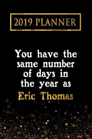 2019 Planner: You Have the Same Number of Days in the Year as Eric Thomas: Eric Thomas 2019 Planner de Daring Diaries