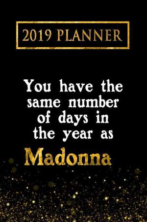 2019 Planner: You Have the Same Number of Days in the Year as Madonna: Madonna 2019 Planner de Daring Diaries