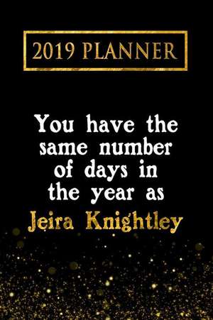 2019 Planner: You Have the Same Number of Days in the Year as Jeira Knightley: Jeira Knightley 2019 Planner de Daring Diaries