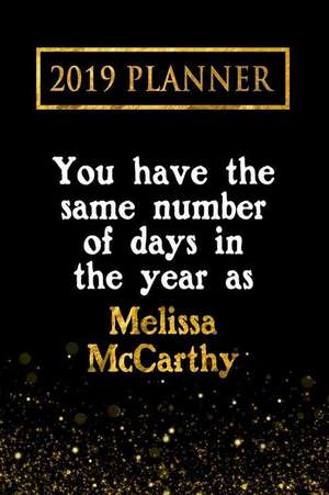 2019 Planner: You Have the Same Number of Days in the Year as Melissa McCarthy: Melissa McCarthy 2019 Planner de Daring Diaries