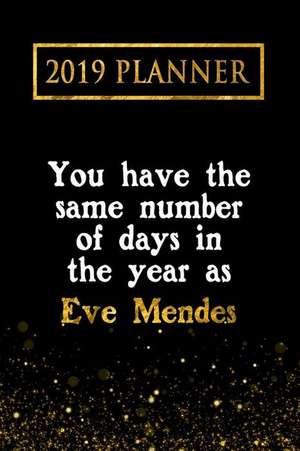 2019 Planner: You Have the Same Number of Days in the Year as Eve Mendes: Eve Mendes 2019 Planner de Daring Diaries