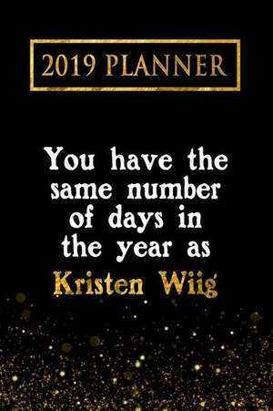 2019 Planner: You Have the Same Number of Days in the Year as Kristen Wiig: Kristen Wiig 2019 Planner de Daring Diaries