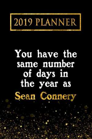 2019 Planner: You Have the Same Number of Days in the Year as Sean Connery: Sean Connery 2019 Planner de Daring Diaries