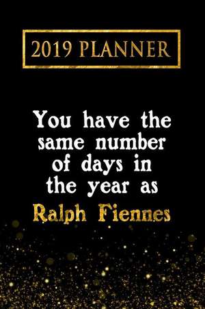 2019 Planner: You Have the Same Number of Days in the Year as Ralph Fiennes: Ralph Fiennes 2019 Planner de Daring Diaries