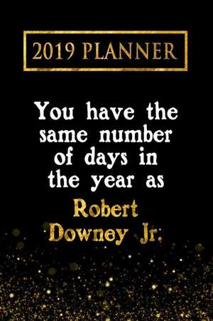 2019 Planner: You Have the Same Number of Days in the Year as Robert Downey Jr.: Robert Downey Jr. 2019 Planner de Daring Diaries