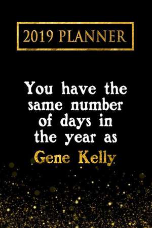 2019 Planner: You Have the Same Number of Days in the Year as Gene Kelly: Gene Kelly 2019 Planner de Daring Diaries