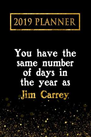 2019 Planner: You Have the Same Number of Days in the Year as Jim Carrey: Jim Carrey 2019 Planner de Daring Diaries