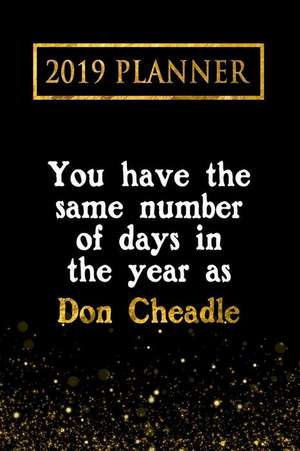 2019 Planner: You Have the Same Number of Days in the Year as Don Cheadle: Don Cheadle 2019 Planner de Daring Diaries