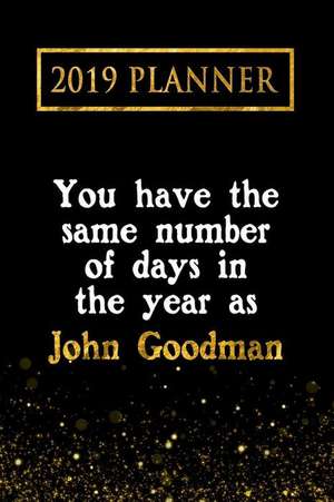 2019 Planner: You Have the Same Number of Days in the Year as John Goodman: John Goodman 2019 Planner de Daring Diaries