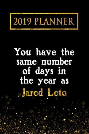 2019 Planner: You Have the Same Number of Days in the Year as Jared Leto: Jared Leto 2019 Planner de Daring Diaries