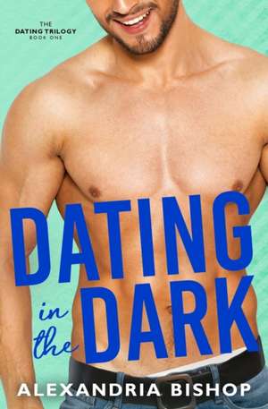 Dating in the Dark de Alexandria Bishop