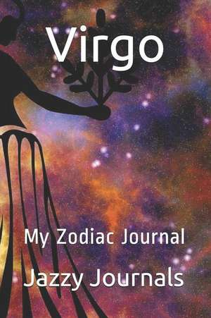 Virgo: My Zodiac Journal de Jazzy Journals