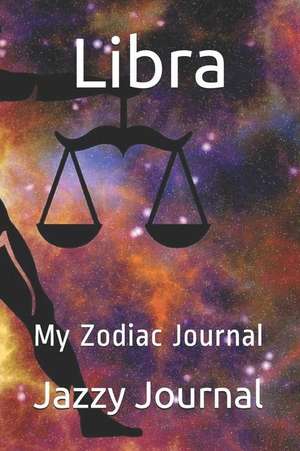 Libra: My Zodiac Journal de Jazzy Journal