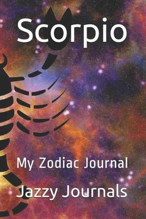 Scorpio: My Zodiac Journal de Jazzy Journals