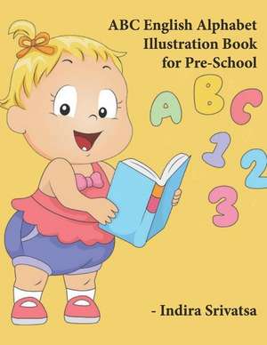 ABC English Alphabet Illustration Book for Pre-School de Indira Srivatsa