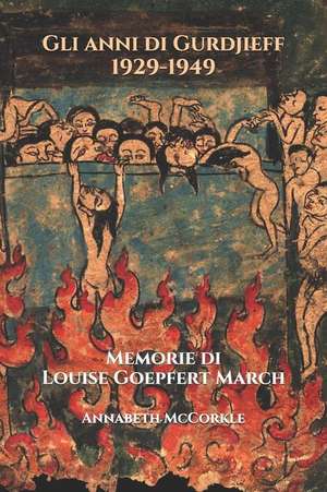 Gli anni di Gurdjieff 1929-1949: Memorie di Louise Goepfert March de Annabeth McCorkle