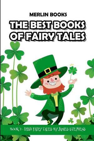 The Best Books of Fairy Tales: Book 2 - Irish Fairy Tales de Merlin Books