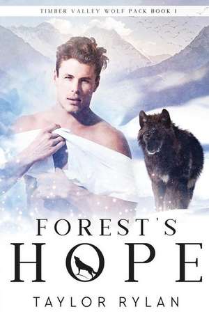 Forest's Hope: Timber Valley Wolf Pack Book 1 de Taylor Rylan