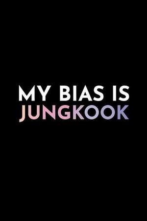 My Bias Is Jungkook: Blank Lined Journal de Kpop Notebooks