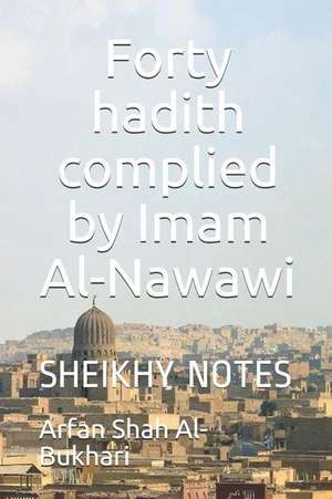 Forty Hadith Complied by Imam Al-Nawawi de Arfan Shah Al-Bukhari