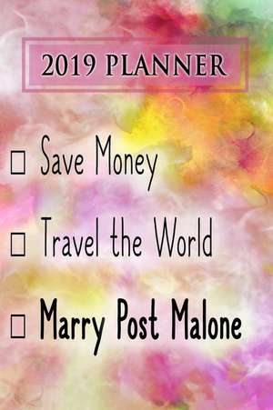 2019 Planner: Save Money, Travel the World, Marry Post Malone: Post Malone 2019 Planner de Dainty Diaries