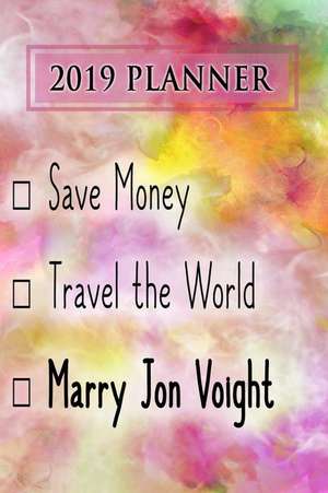 2019 Planner: Save Money, Travel the World, Marry Jon Voight: Jon Voight 2019 Planner de Dainty Diaries