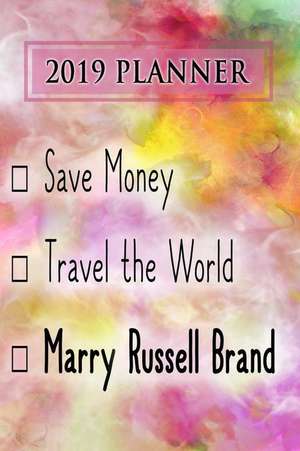 2019 Planner: Save Money, Travel the World, Marry Russell Brand: Russell Brand 2019 Planner de Dainty Diaries