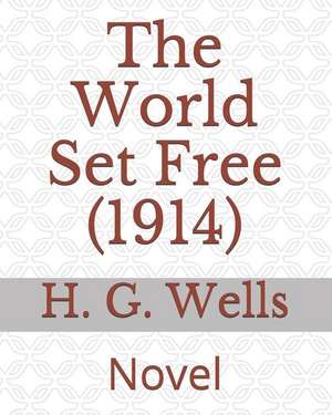 The World Set Free (1914): Novel de H. G. Wells