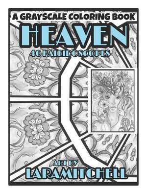 Heaven Kaleidoscopes: 40 Grayscale Coloring Pages de Lara Mitchell