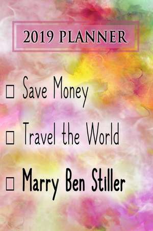 2019 Planner: Save Money, Travel the World, Marry Ben Stiller: Ben Stiller 2019 Planner de Dainty Diaries