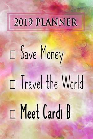 2019 Planner: Save Money, Travel the World, Meet Cardi B: Cardi B 2019 Planner de Dainty Diaries