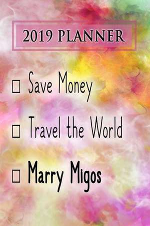 2019 Planner: Save Money, Travel the World, Marry Migos: Migos 2019 Planner de Dainty Diaries