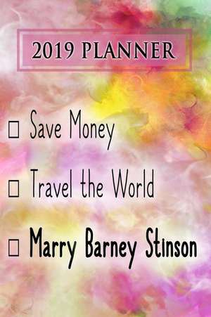 2019 Planner: Save Money, Travel the World, Marry Barney Stinson: Barney Stinson 2019 Planner de Dainty Diaries