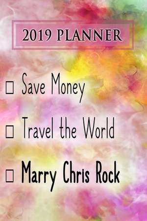 2019 Planner: Save Money, Travel the World, Marry Chris Rock: Chris Rock 2019 Planner de Dainty Diaries