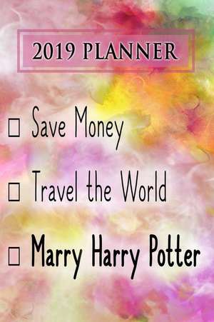 2019 Planner: Save Money, Travel the World, Marry Harry Potter: Harry Potter 2019 Planner de Dainty Diaries