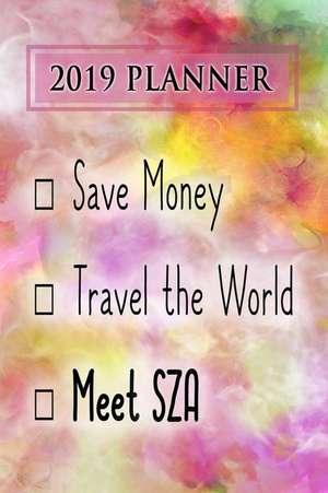 2019 Planner: Save Money, Travel the World, Meet Sza: Sza 2019 Planner de Dainty Diaries