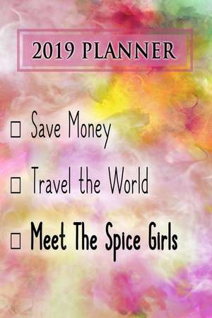 2019 Planner: Save Money, Travel the World, Meet the Spice Girls: The Spice Girls 2019 Planner de Dainty Diaries