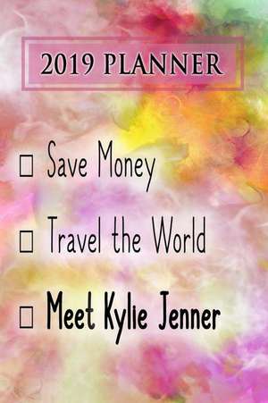 2019 Planner: Save Money, Travel the World, Meet Kylie Jenner: Kylie Jenner 2019 Planner de Dainty Diaries