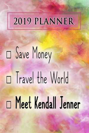 2019 Planner: Save Money, Travel the World, Meet Kendall Jenner: Kendall Jenner 2019 Planner de Dainty Diaries