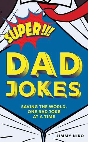 Super Dad Jokes: Saving the World, One Bad Joke at a Time de Jimmy Niro