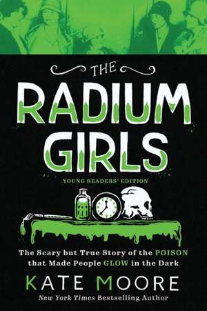 The Radium Girls: Young Readers' Edition de Kate Moore