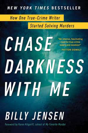 Chase Darkness with Me: How One True-Crime Writer Started Solving Murders de Billy Jensen