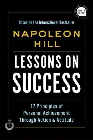 Lessons on Success: 17 Principles of Personal Achievement - Through Action & Attitude de Napoleon Hill