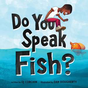 Do You Speak Fish?: A story about communicating and understanding de Dan Dougherty