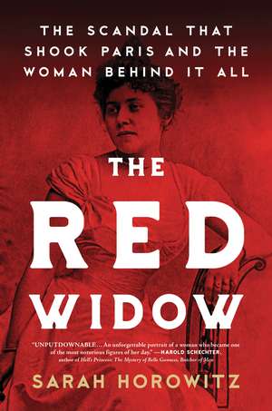 The Red Widow: The Scandal that Shook Paris and the Woman Behind it All de Sarah Horowitz