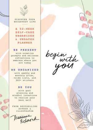 Begin With You Undated Planner: A 52-Week Self-Care Organizer for Discovering Your Brightest Life de Marianne Richmond