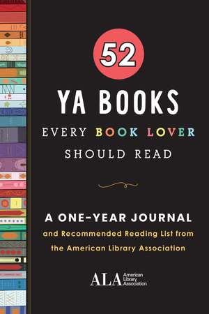 52 YA Books Every Book Lover Should Read: A One Year Journal and Recommended Reading List from the American Library Association de American Library Assocation (ALA)