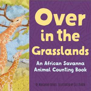 Over in the Grasslands: An African savanna animal nature book de Jill Dubin