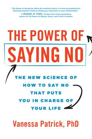 The Power of Saying No: The New Science of How to Say No that Puts You in Charge of Your Life de Vanessa Patrick